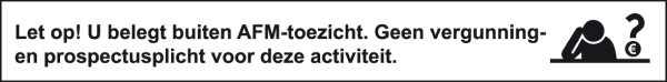 Let op! U belegt buiten AFM-toezicht. Geen vergunning- en prospectusplicht voor dez activiteit.